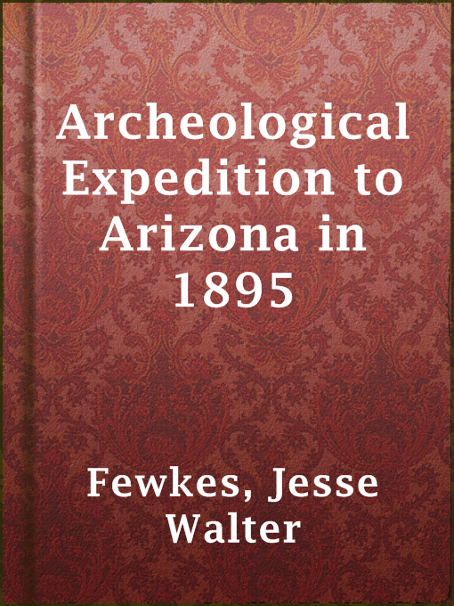 Jesse Walter Fewkes作のArcheological Expedition to Arizona in 1895の作品詳細 - 貸出可能